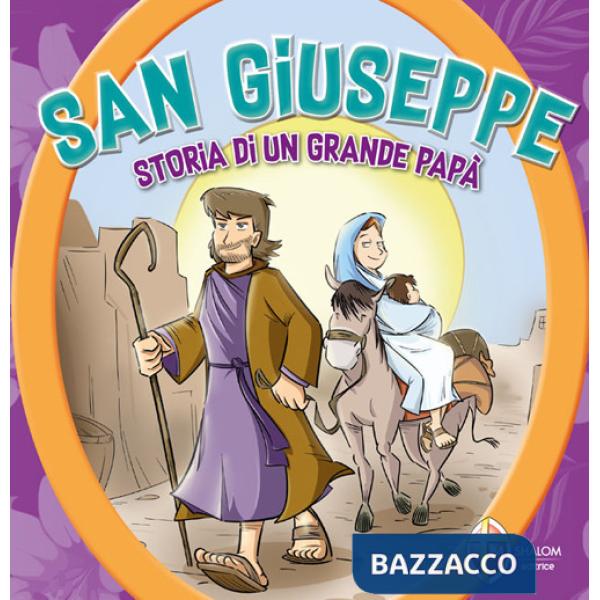 San Giuseppe. Storia di un grande papà. Ediz. a colori