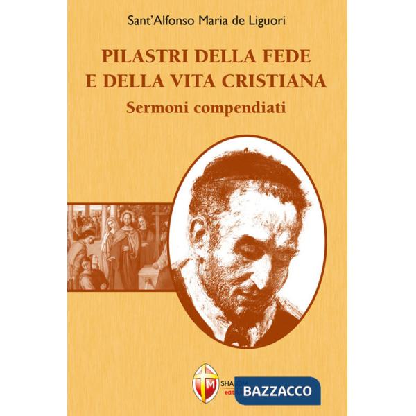 Pilastri della fede e della vita cristiana. Sermoni compendiati