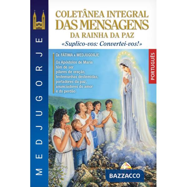 Medjugorje coletânea integral das mensagens da Rainha da paz. «suplico-vos: convertei-vos!»