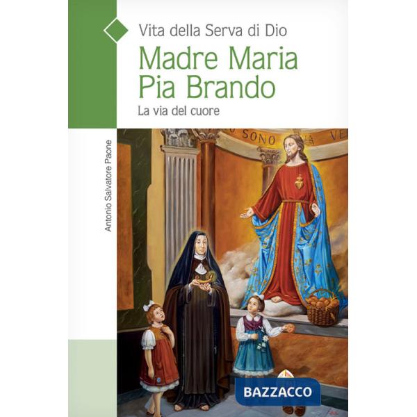 Vita della serva di Dio Madre Maria Pia Brando. La via del cuore