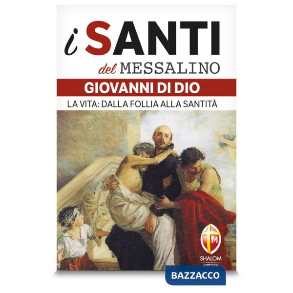 San Giovanni di Dio. La vita: dalla follia alla santità