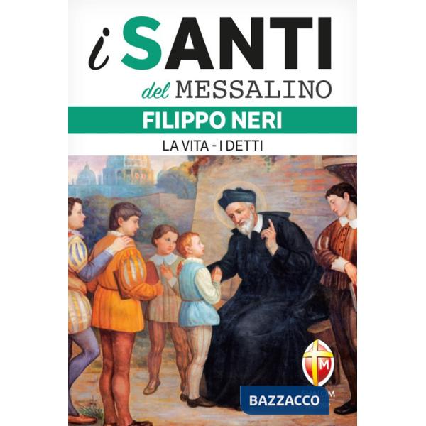 Filippo Neri. La vita. I detti