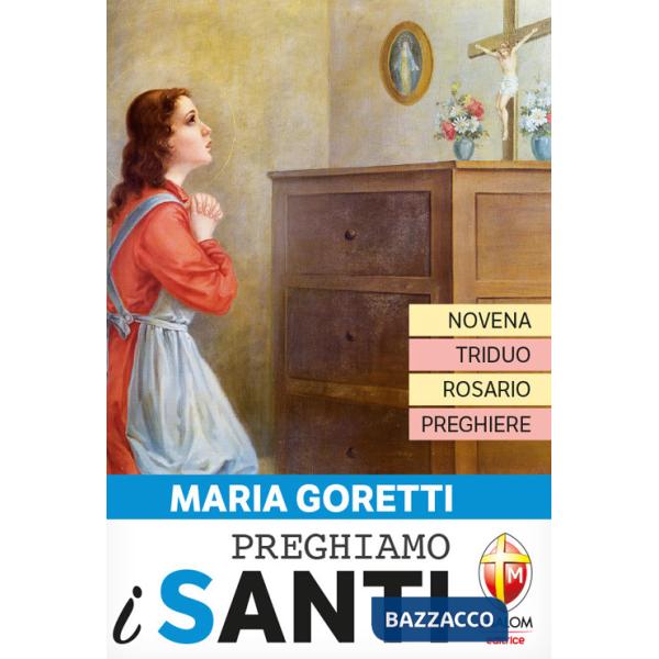 Maria Goretti. Novena, triduo, rosario e preghiere