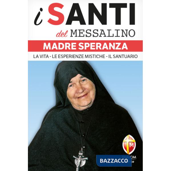 Madre Speranza. La vita, le esperienze mistiche, il santuario
