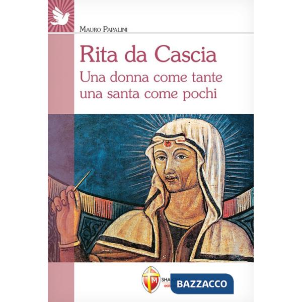 Rita da Cascia. Una donna come tante una santa come pochi