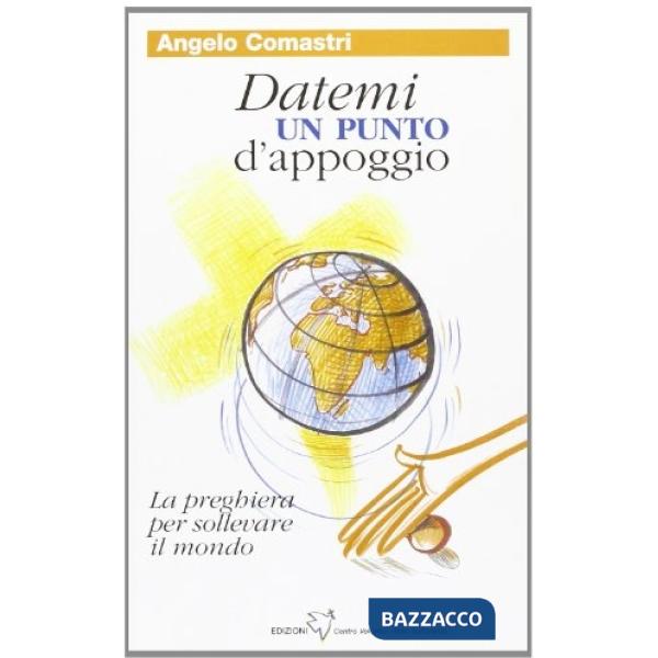 Datemi un punto d'appoggio. La preghiera per sollevare il mondo