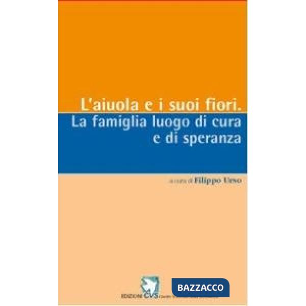 Aiuola e i suoi fiori. La famiglia nell'esperienza del dolore e della malattia (