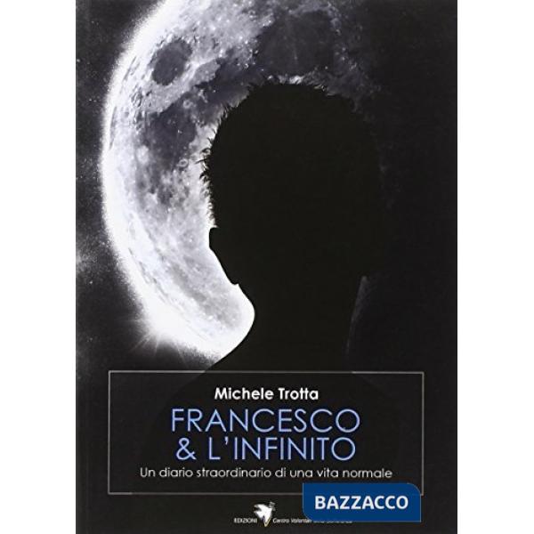 Francesco e l'infinito. Un diario straordinario di una vita normale