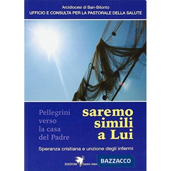 Saremo simili a Lui. Speranza cristiana e unzione degli infermi. Con CD Audio