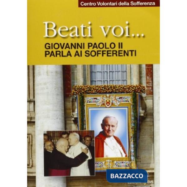 Beati voi... Giovanni Paolo II parla ai sofferenti