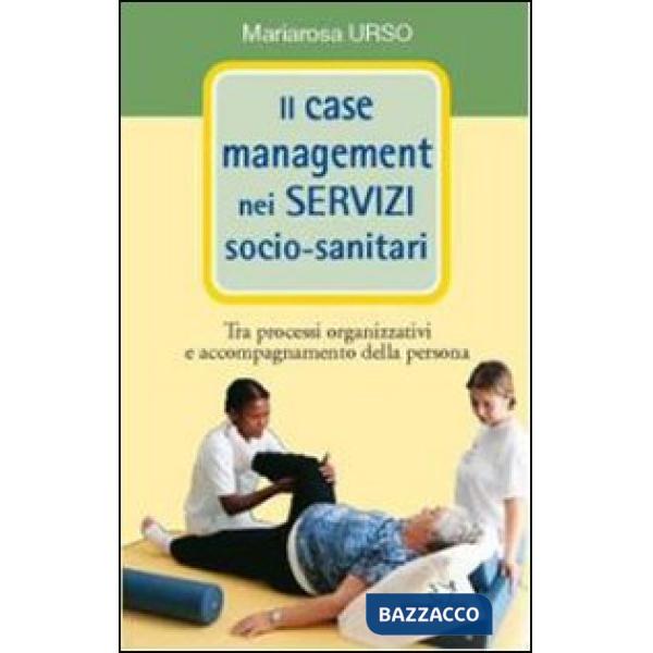 Case management nei servizi socio-sanitari. Tra processi organizzativi e accompa