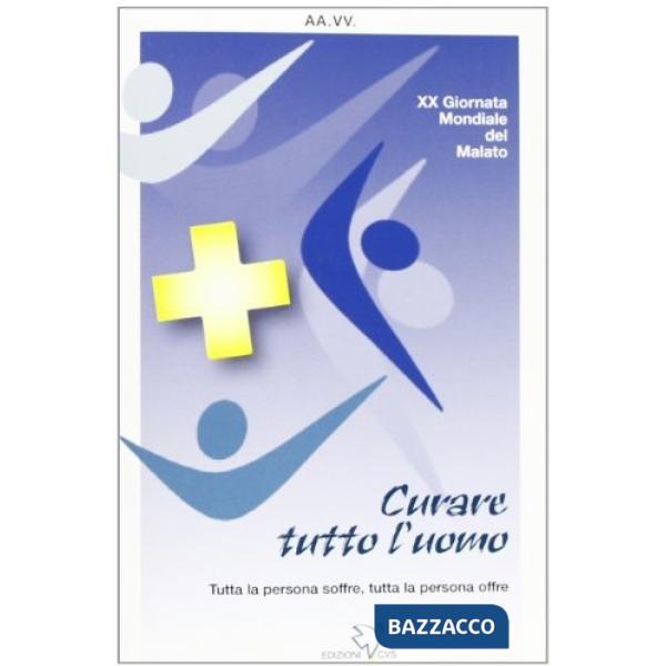 Curare tutto l'uomo. XX Giornata mondiale del Malato (2012)