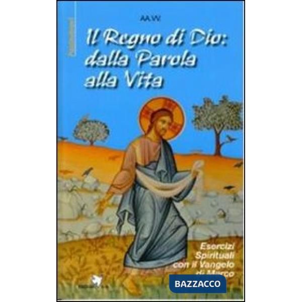 Regno di Dio: dalla Parola alla vita. Esercizi spirituali con il Vangelo di Marc