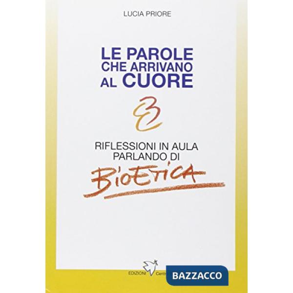 Parole che arrivano al cuore. Riflessioni in aula parlando di bioetica. Ediz. it