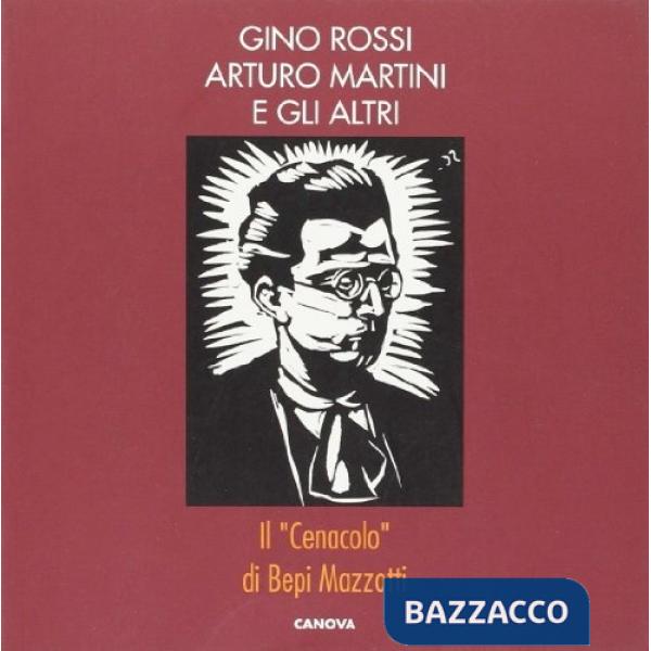 Gino Rossi, Arturo Martini e gli altri. Il «Cenacolo» di Bepi Mazzotti