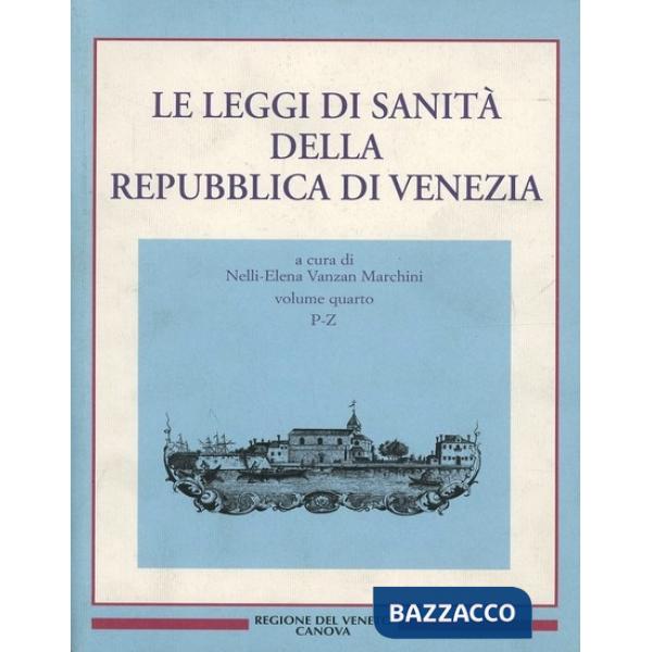 Leggi di sanità della Repubblica di Venezia (Le). Vol. 4: Fonti per la storia della sanità