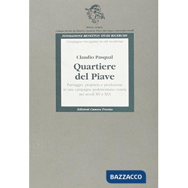 Quartiere del Piave. Paesaggio, proprietà e produzione in una campagna pedemonta