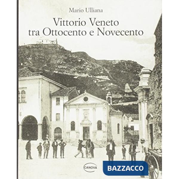 Vittorio Veneto tra Ottocento e Novecento