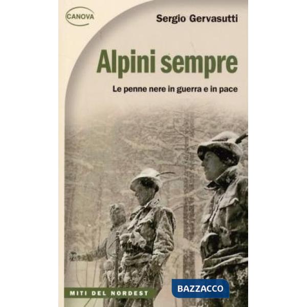 Alpini sempre. Le penne nere in guerra e in pace