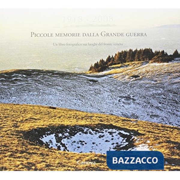 1918-2008. Piccole memorie dalla grande guerra. Un libro fotografico sui luoghi