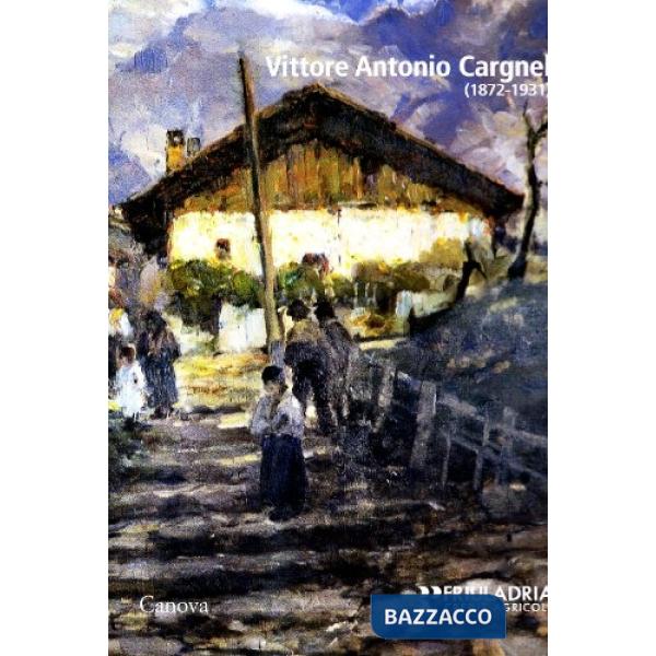 Vittore Antonio Cargnel 1872-1931