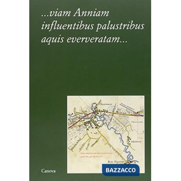 Viam anniam influentibus palustribus aquis eververatam... Tradizione, mito, stor