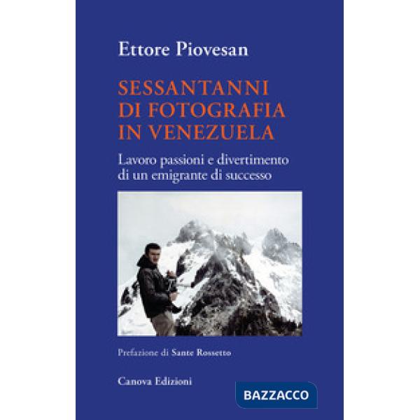 Sessantanni di fotografia in Venezuela. Lavoro passioni e divertimento di un emi