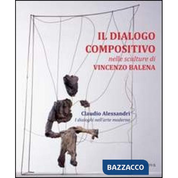 Dialogo compositivo nelle sculture di Vincenzo Balena. Catalogo della mostra (Tr