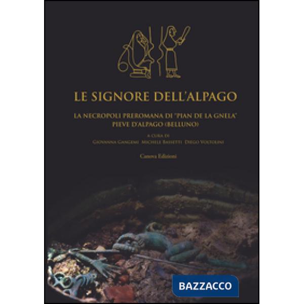 Signore dell'Alpago. La necropoli preromana di Pian de la Gnela a Pieve d'Alpago (Belluno) (Le)