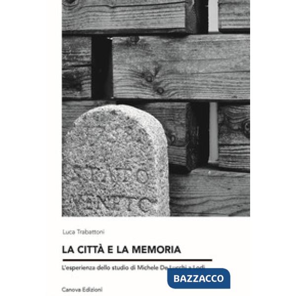 Città e la memoria. L'esperienza dello studio di Michele de Lucchi a Lodi (La)