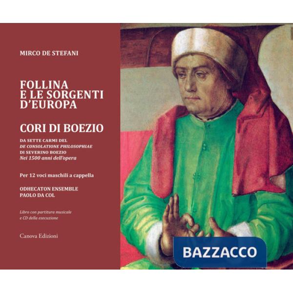 Follina e le sorgenti d'Europa. Cori di Boezio. Da sette carmi del «De consolatione philosophiae» di Severino Boezio - Nei 1500 