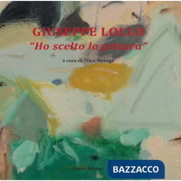 Giuseppe Lollo. «Ho scelto la pittura»