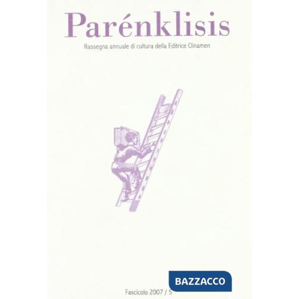 Parénklisis. Rassegna annuale di cultura della editrice Clinamen (2007). Vol. 5