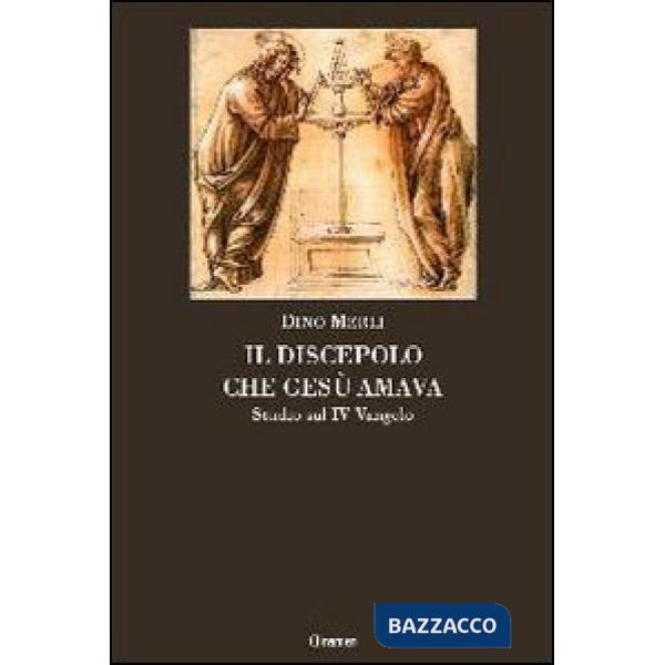 Discepolo che Gesù amava. Studio sul IV Vangelo (Il)