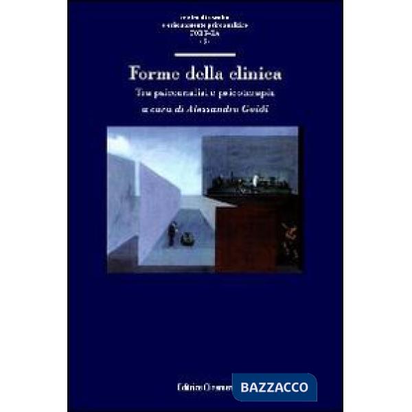 Forme della clinica. Tra psicoanalisi e psicoterapia