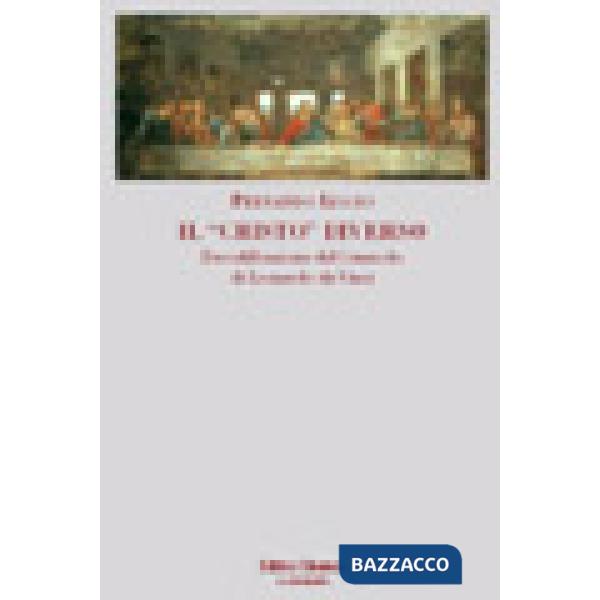 «Cristo» diverso. Decodificazione del cenacolo di Leonardo da Vinci (Il)