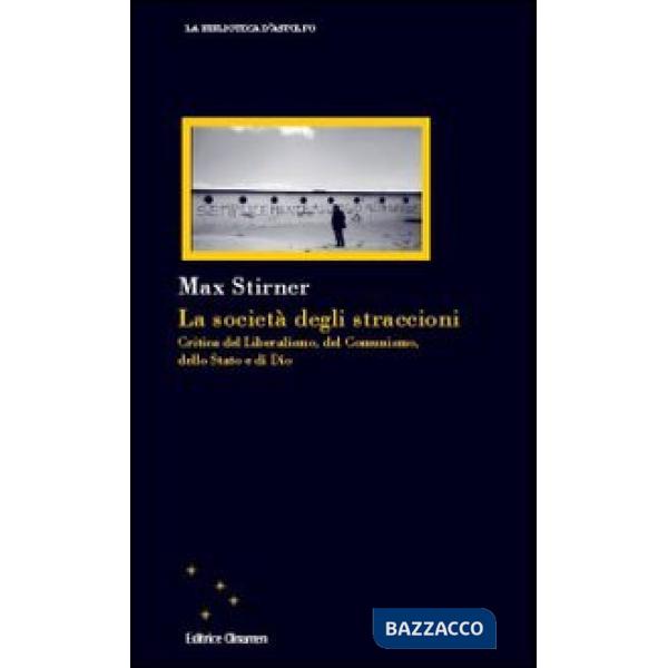 Società degli straccioni. Critica del liberalismo, del comunismo, dello Stato e di Dio (La)
