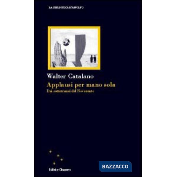 Applausi per mano sola. Dai sotterranei del Novecento