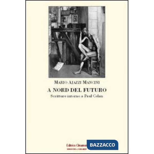 A nord del futuro. Scritture intorno a Paul Celan