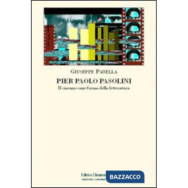 Pier Paolo Pasolini. Il cinema come forma della letteratura
