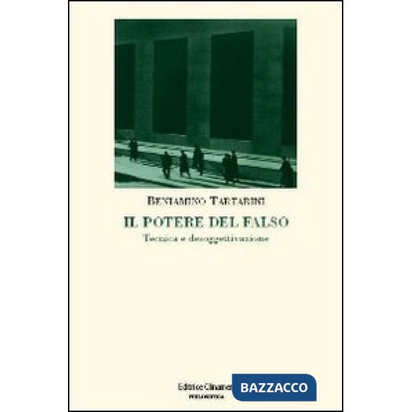 Potere del falso. Tecnica e desoggettivazione (Il)