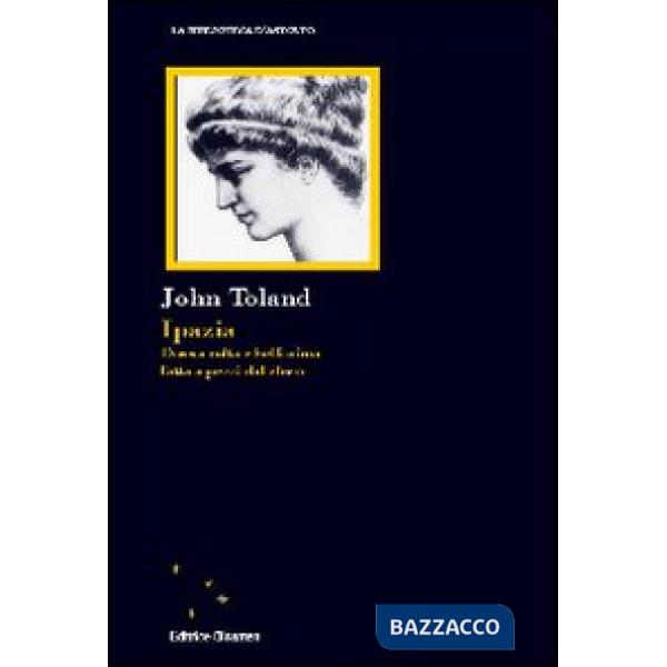 Ipazia. Donna colta e bellissima fatta a pezzi dal clero