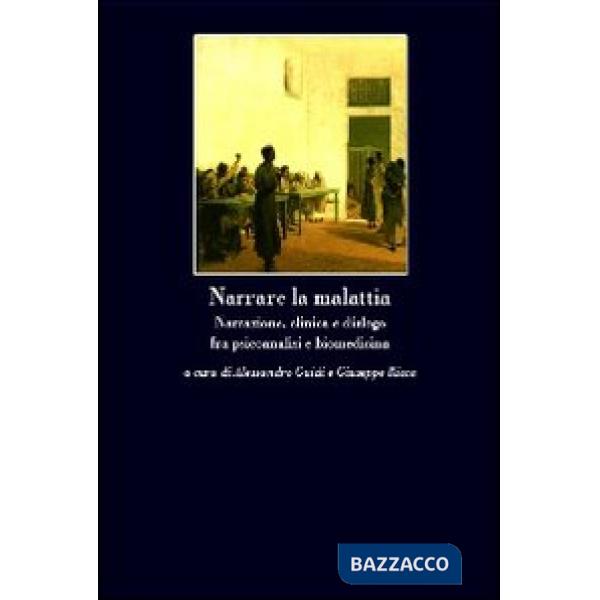 Narrare la malattia. Narrazione, clinica e dialogo fra psicoanalisi e biomedicin