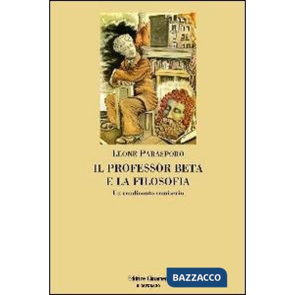 Professor Beta e la filosofia. Un rendiconto semiserio (Il)