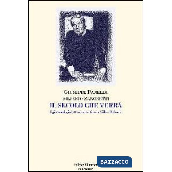 Secolo che verrà. Epistemologia, letteratura, etica in Gilles Deleuze (Il)