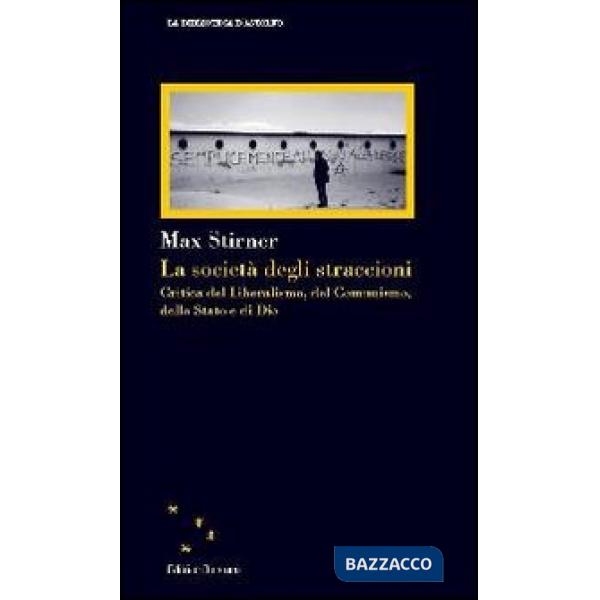 Società degli straccioni. Critica del liberalismo, del comunismo, dello Stato e di Dio (La)