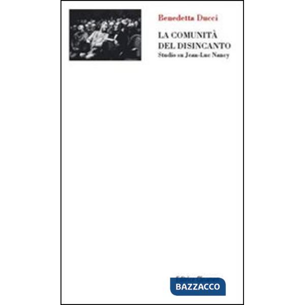 Comunità del disincanto. Studio su Jean-Luc Nancy (La)