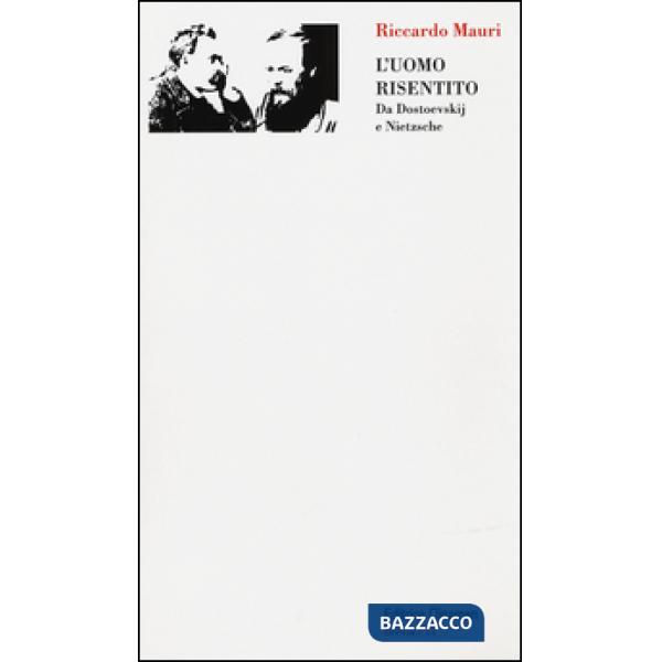 Uomo risentito. Da Dostoevskij e Nietzsche (L')