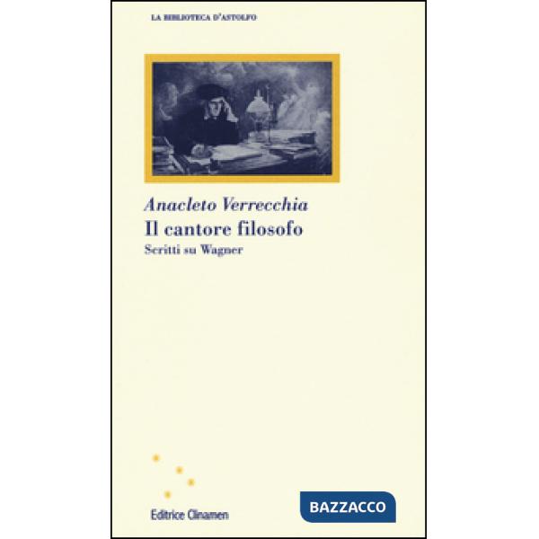 Cantore filosofo. Scritti su Wagner (Il)