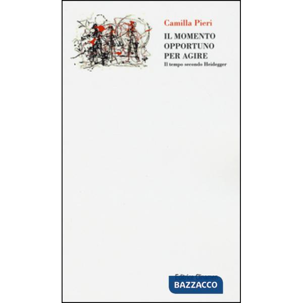 Momento opportuno per agire. Il tempo secondo Heidegger (Il)